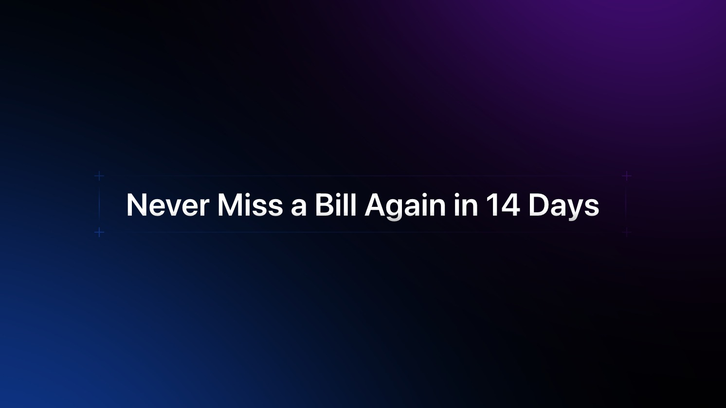 Never Miss Bills—14 Days