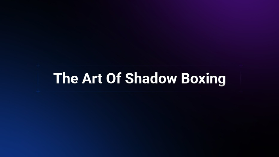 The art of shadow boxing 