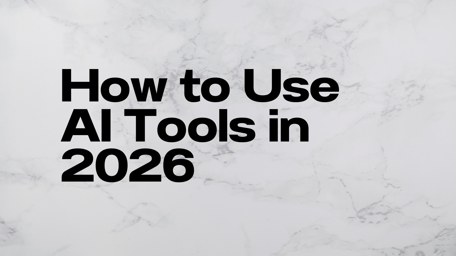How to Use AI Tools in 2026 