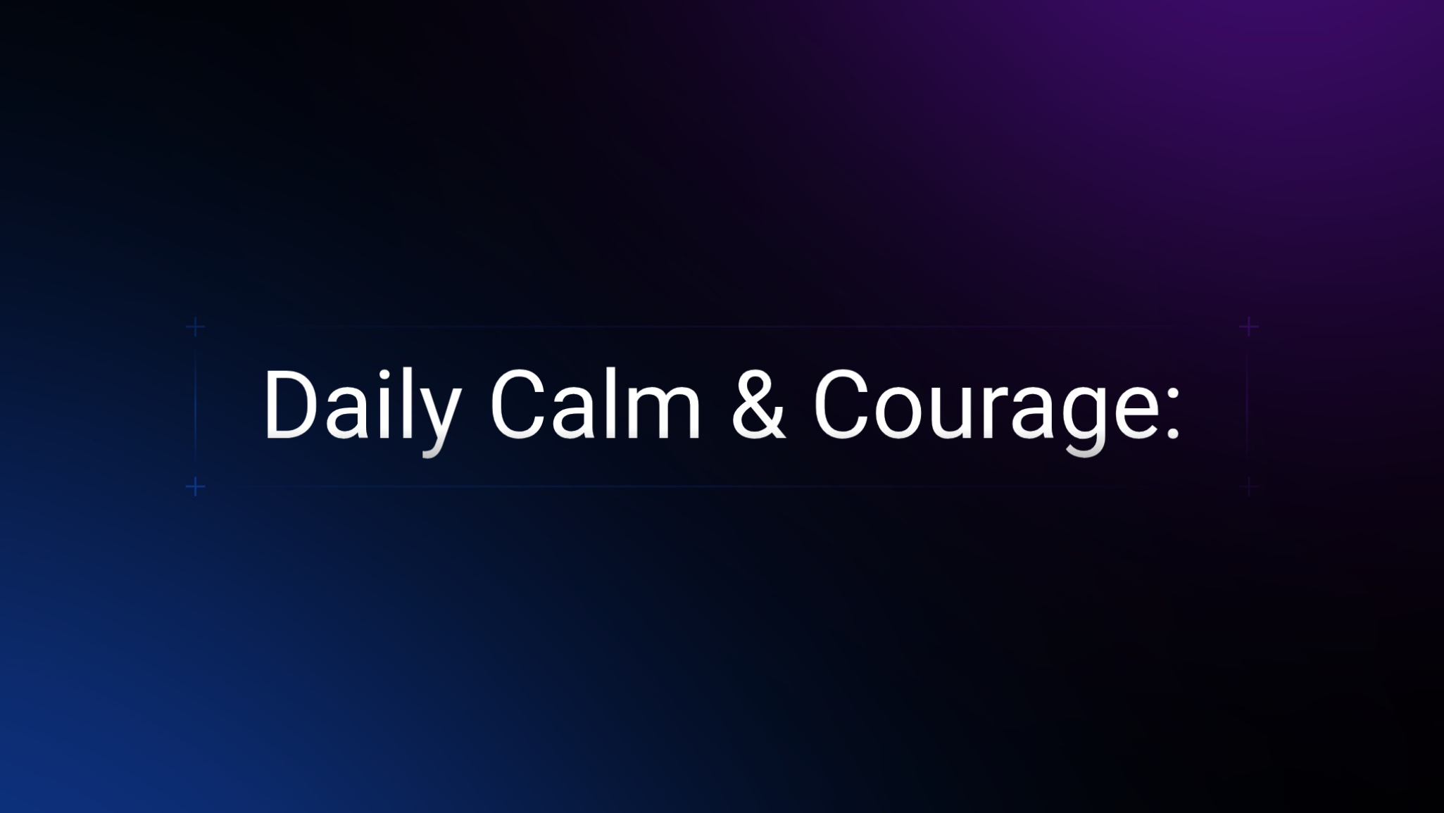 Daily Calm & Courage