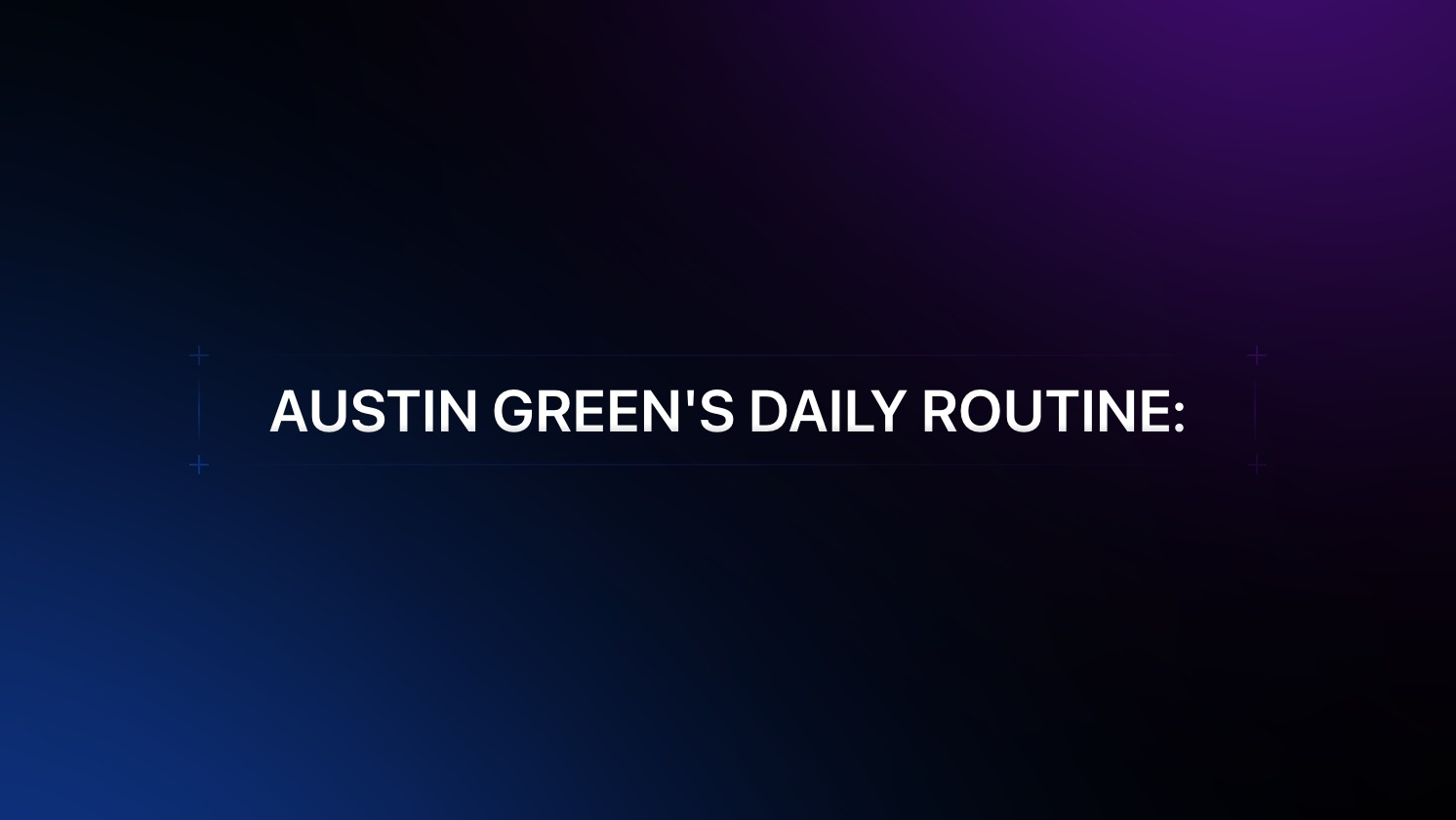 Austin Green's Daily Routine