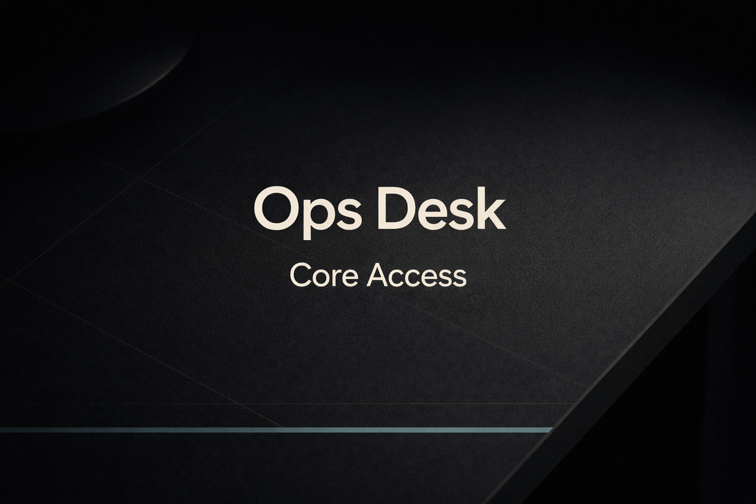 The Ops Desk - Core Access