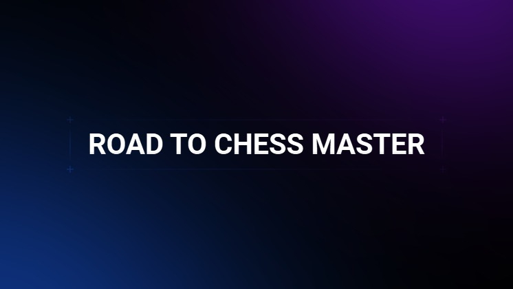 ROAD TO CHESS MASTER