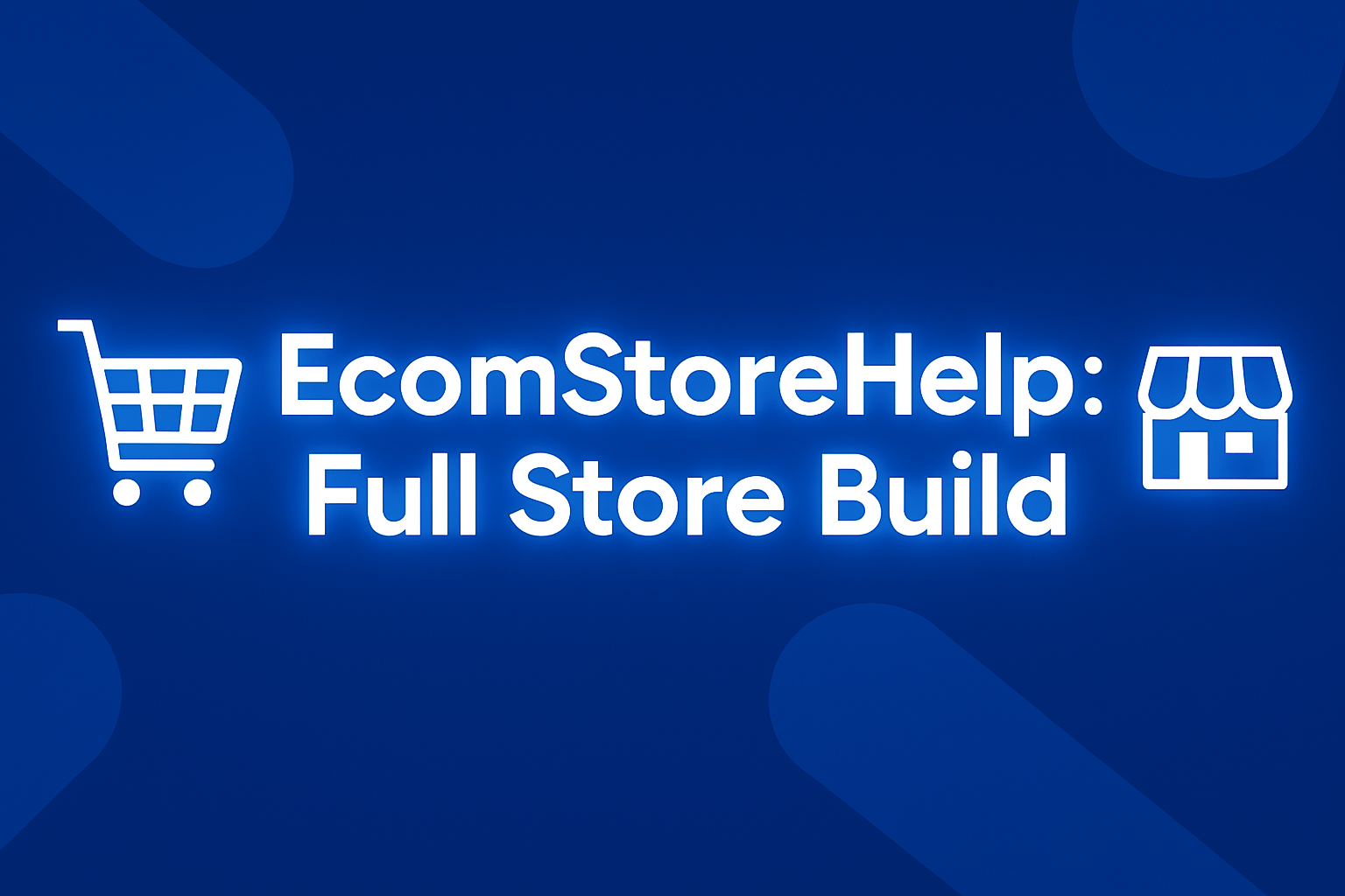 EcomStoreHelp:Full Store Build