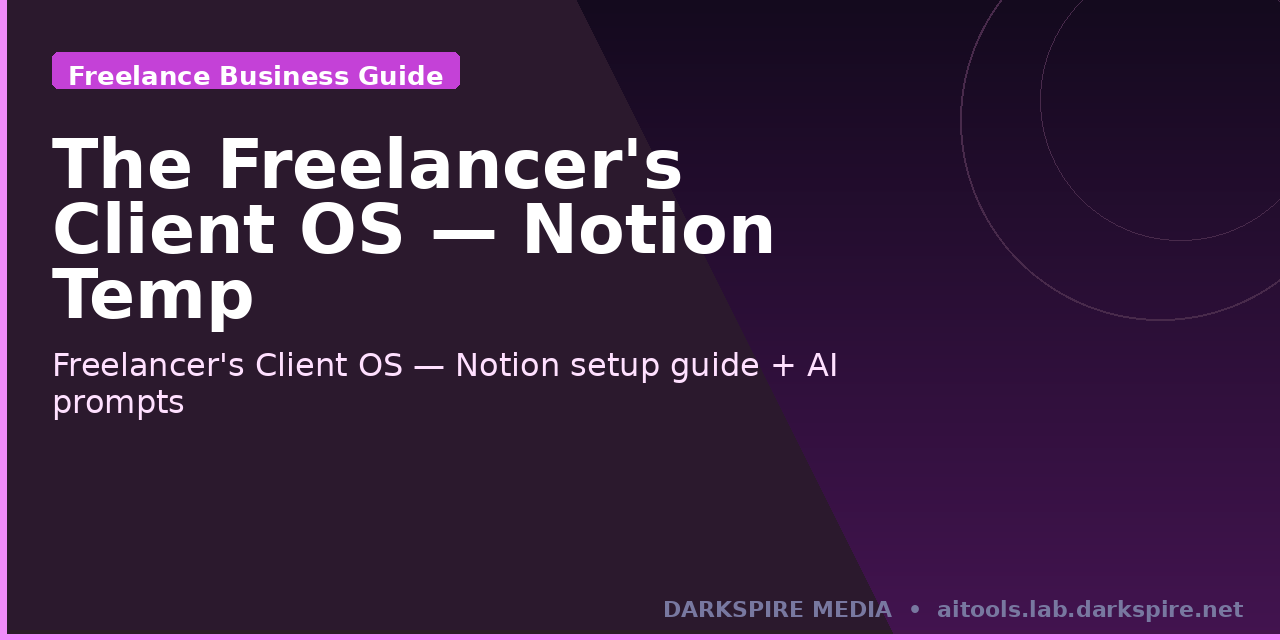 The Freelancer's Client OS: Notion Setup Guide + AI Prompts