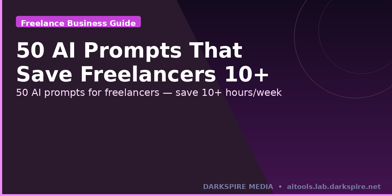 50 AI Prompts That Save Freelancers 10+ Hours Per Week