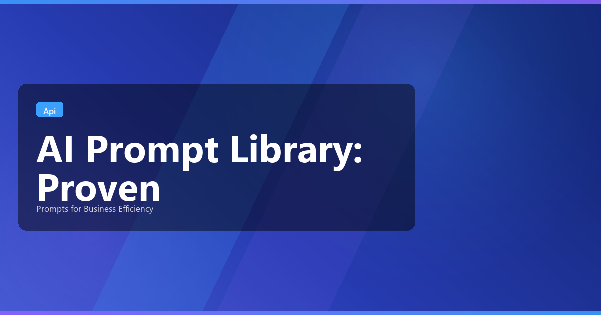 AI Prompt Library: Proven Prompts for Business Efficiency