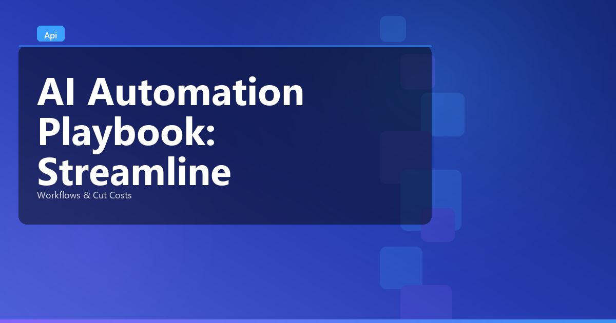 AI Automation Playbook: Streamline Workflows & Cut Costs