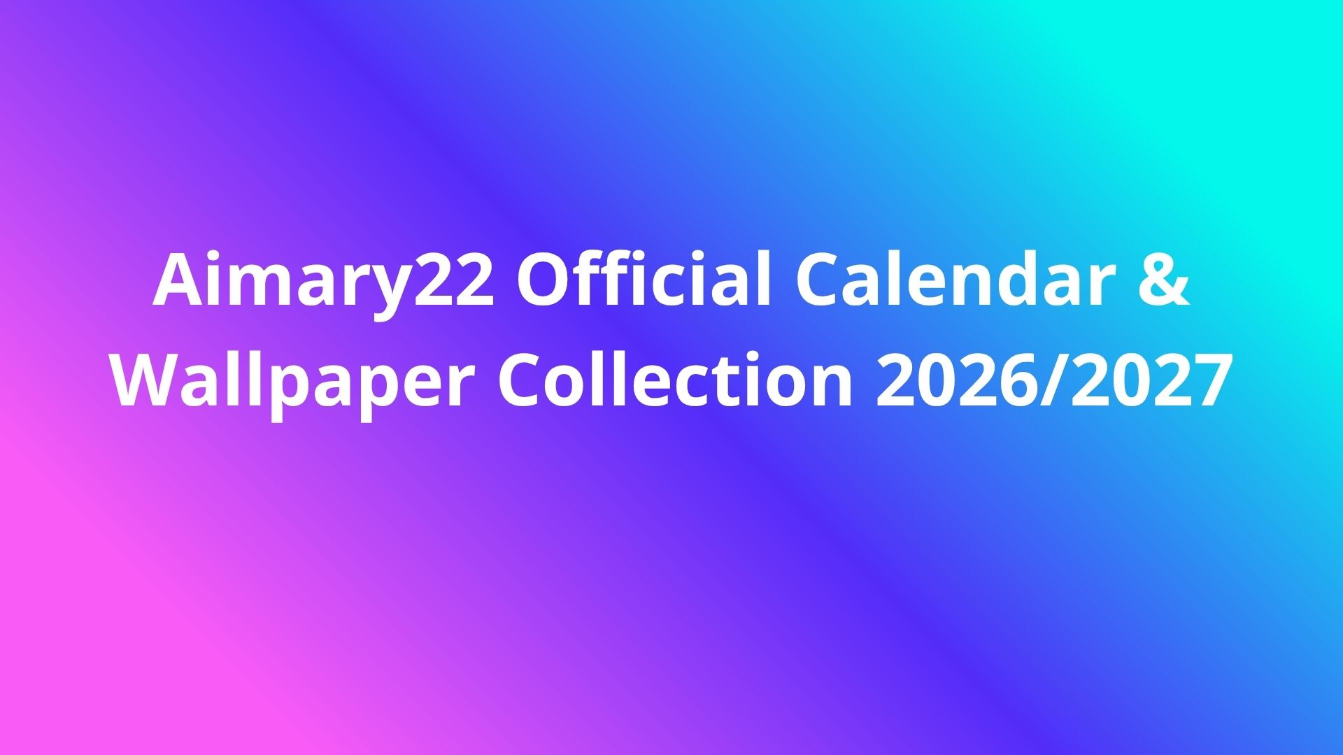Aimary22 Official Calendar Collection 2026/2027