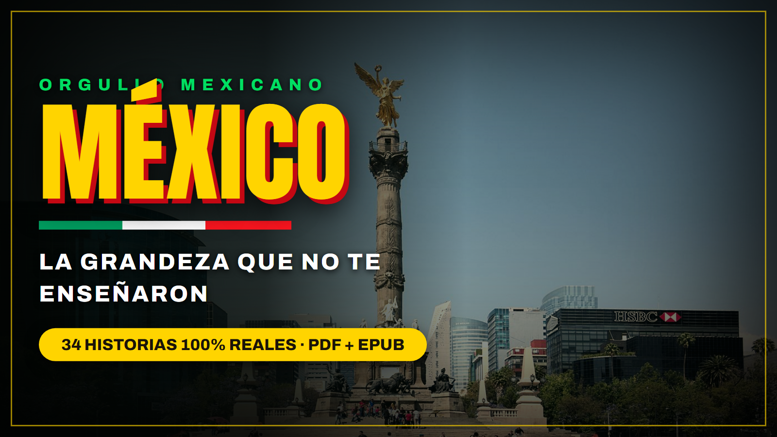 MÉXICO: La Grandeza Que No Te Enseñaron — 34 historias reales (PDF + EPUB)