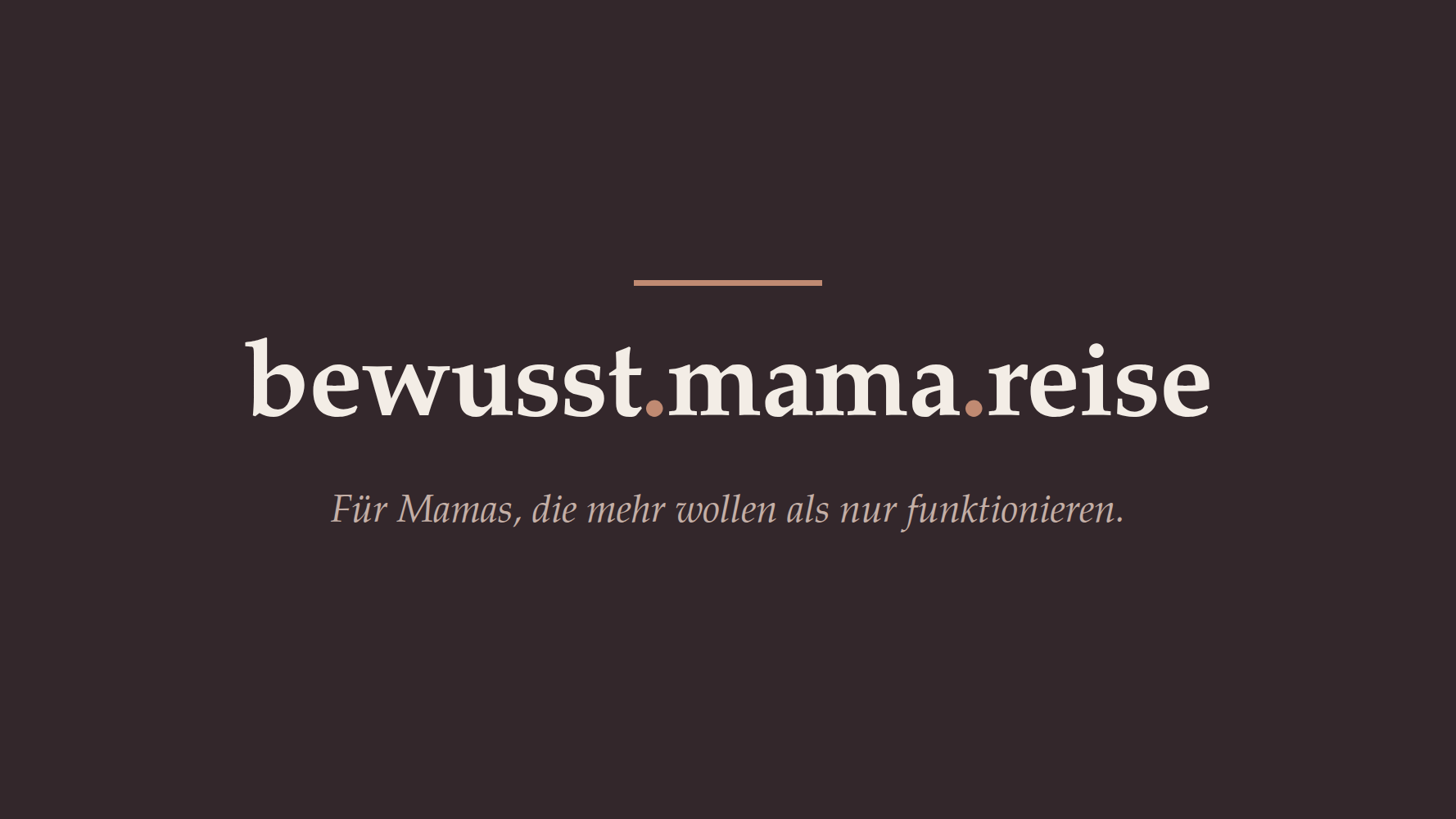 Bei mir hört es auf — bewusst.mama.reise