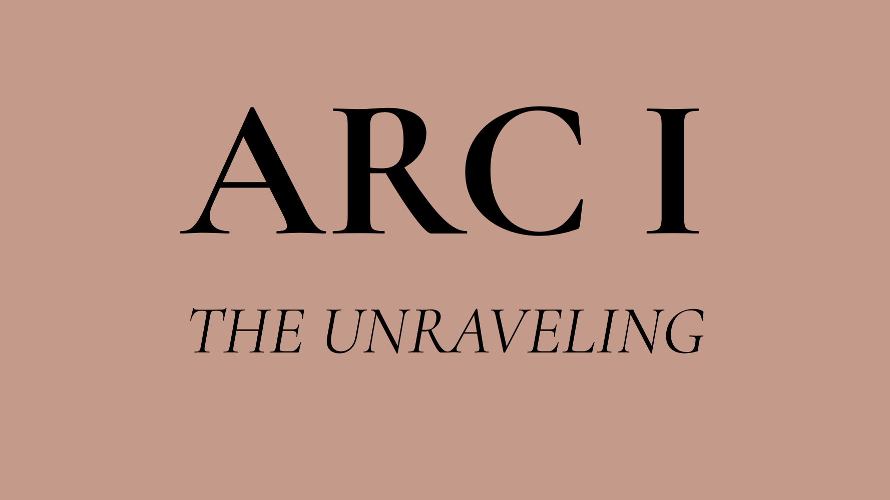 ARC I: THE UNRAVELING