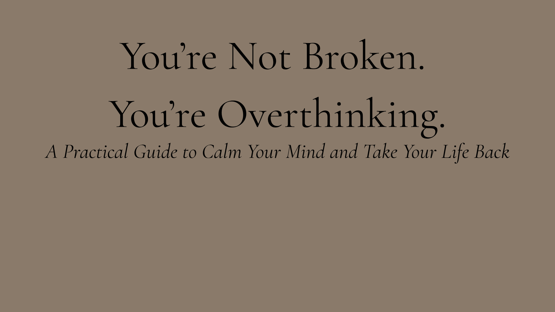 You're Not Broken. You're Overthinking.