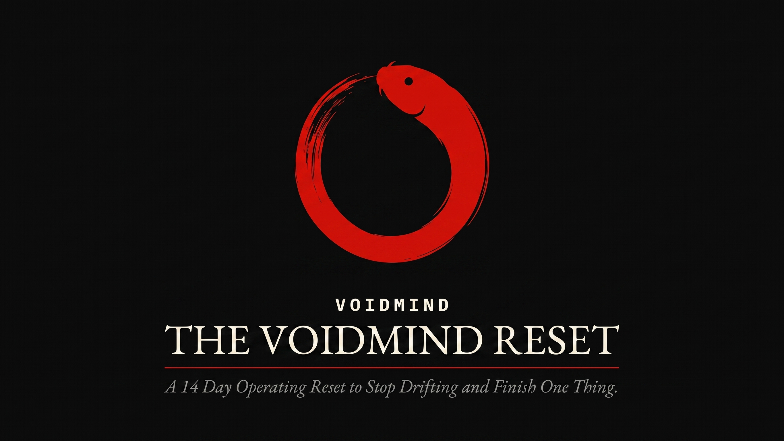 The VOIDMIND Reset: Stop Drifting and Finish One Thing in 14 Days