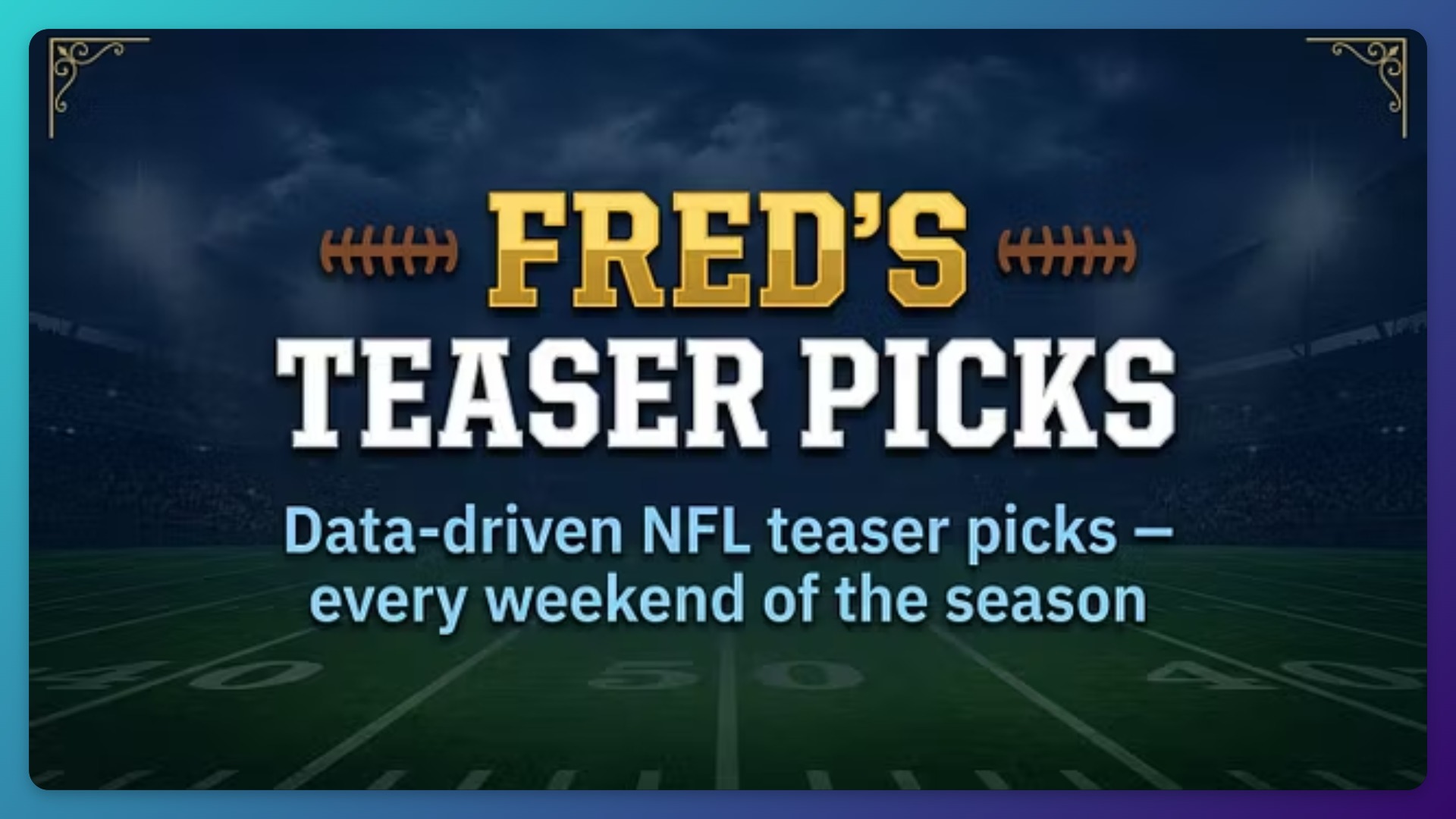 Fred's Teaser Picks - Weeks 10-13