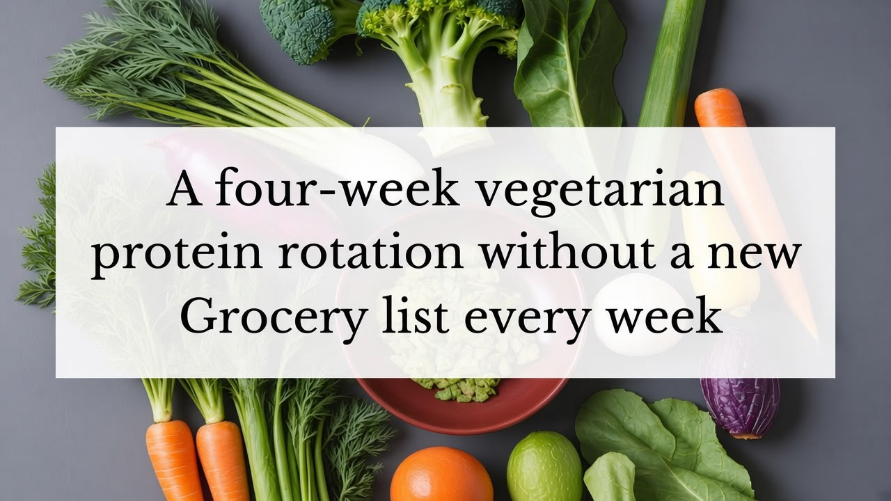 A Four-Week Vegetarian Protein Rotation Without a New Grocery List Every Week