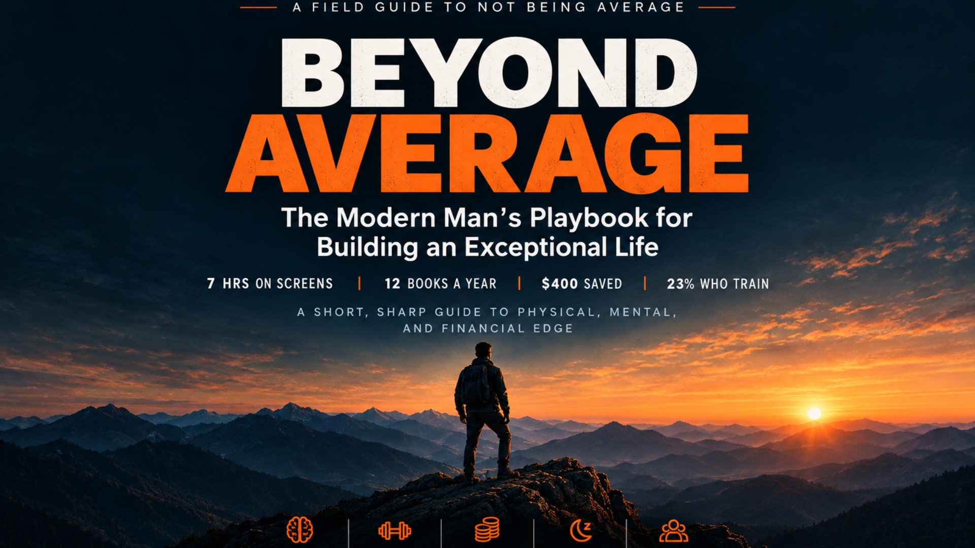Beyond Average — The Modern Man’s Playbook for Building an Exceptional Life