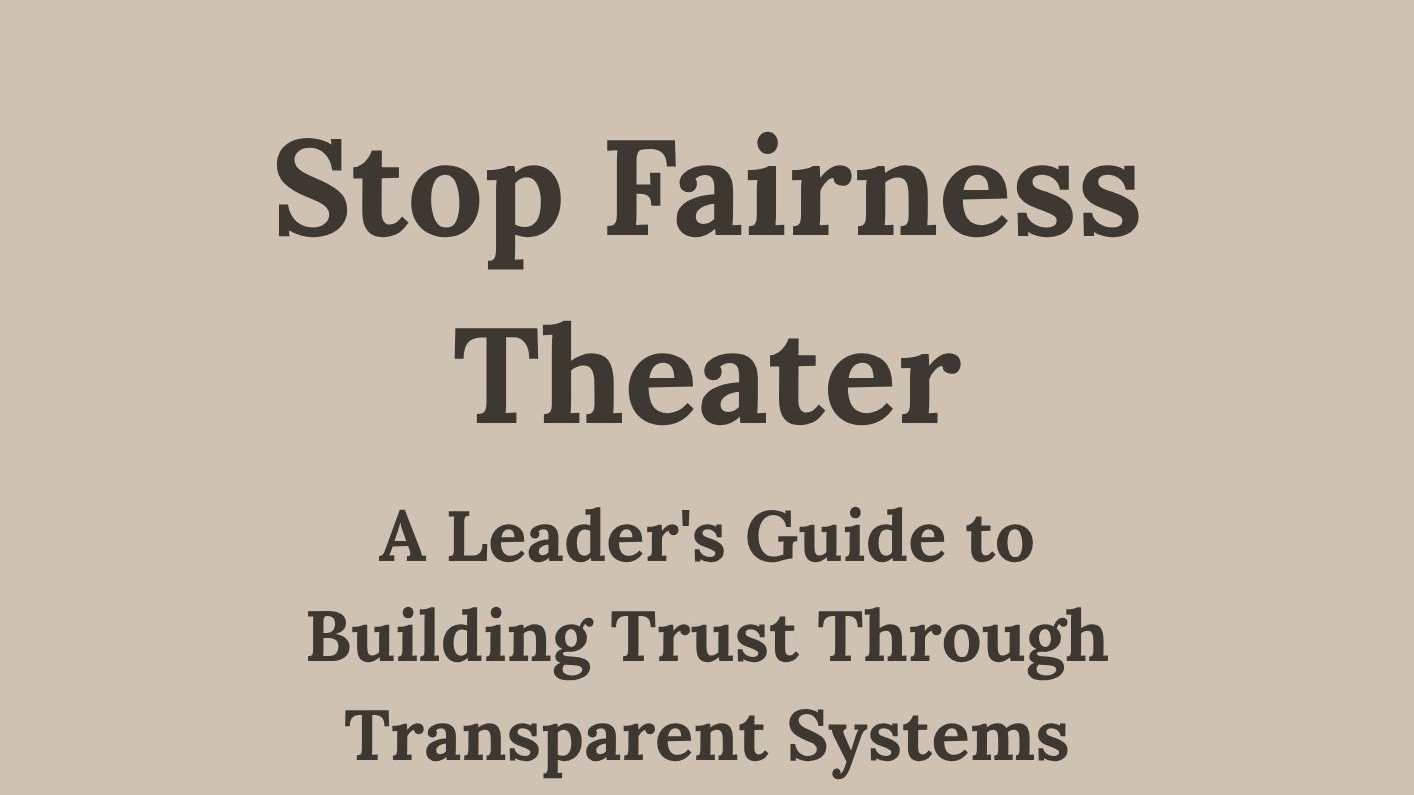 Stop Fairness Theatre: A Leader's Guide