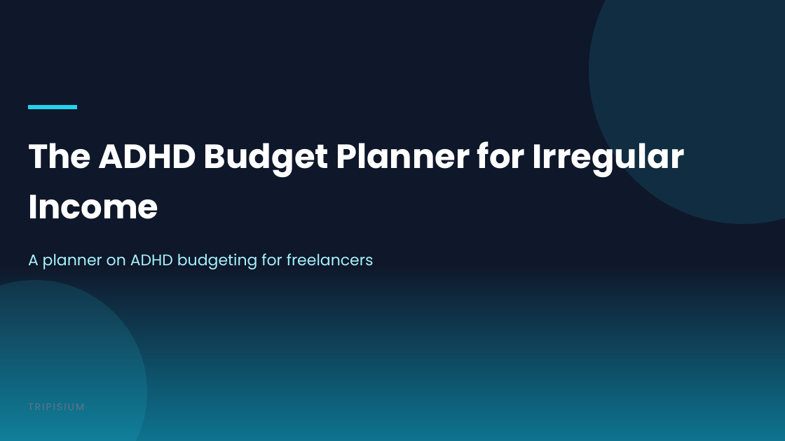 The ADHD Budget Planner for Irregular Income: A Visual, Step-by-Step Framework f