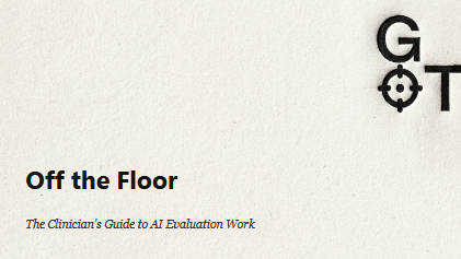 Off the Floor: The Clinician's Guide to AI Evaluation Work