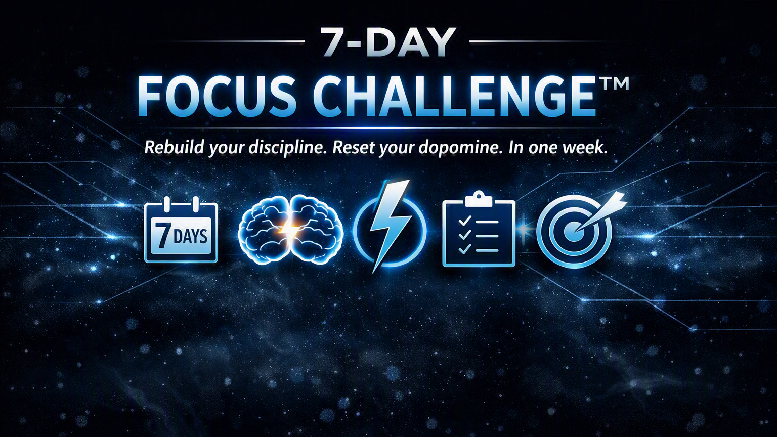 🧠 7‑Day Focus Challenge™ — Dopamine Discipline Edition