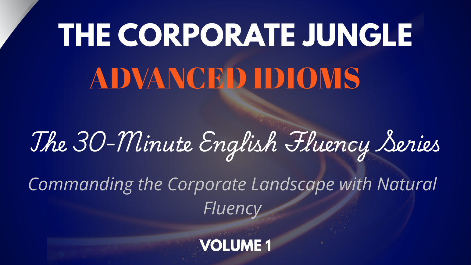The Corporate Jungle: Advanced Idioms — Volume 1