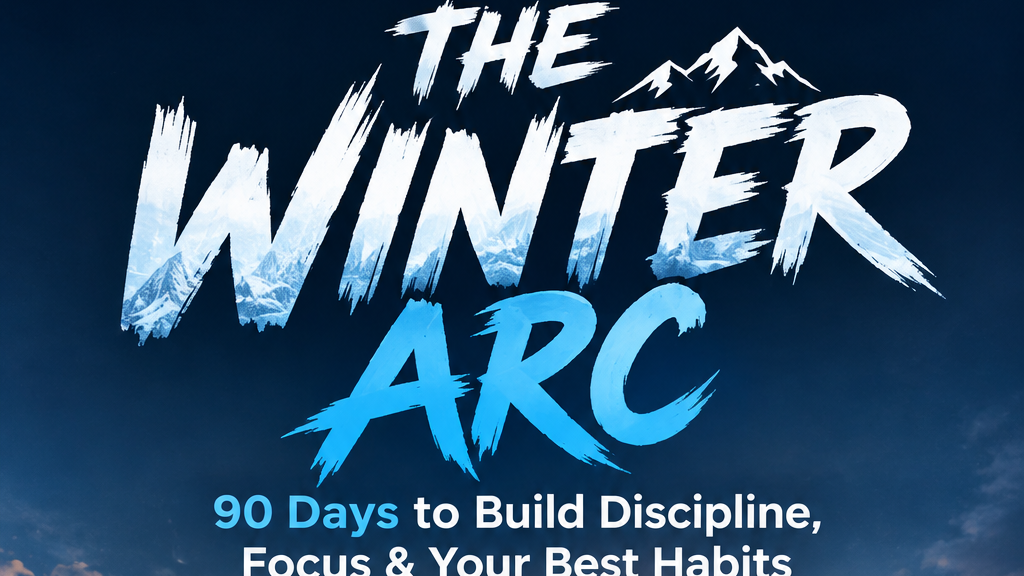 THE WINTER ARC: 90 Days to Build Discipline, Focus & Your Best Habits