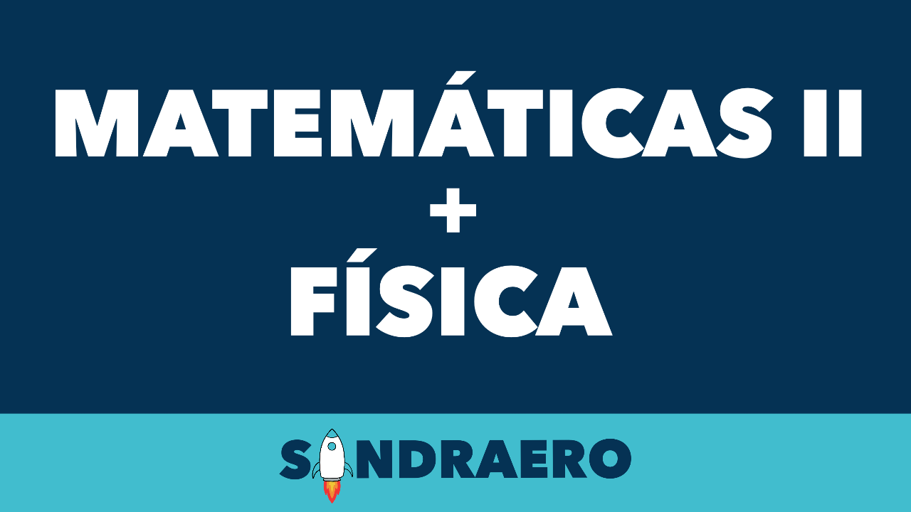 SANDRAERO | Matemáticas II + Física EVAU 26/27