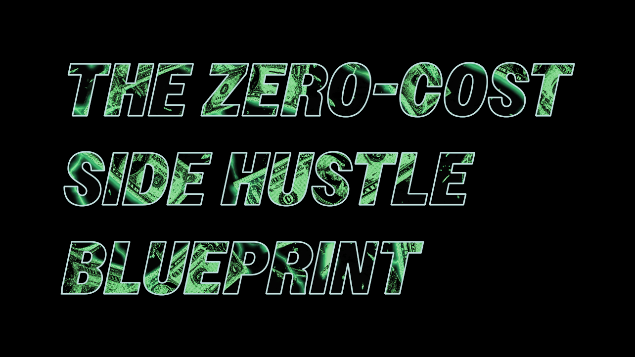 Zero-Cost Side Hustle Blueprint