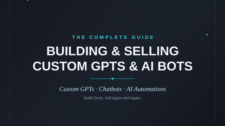 Building & Selling Custom GPTs & AI Bots