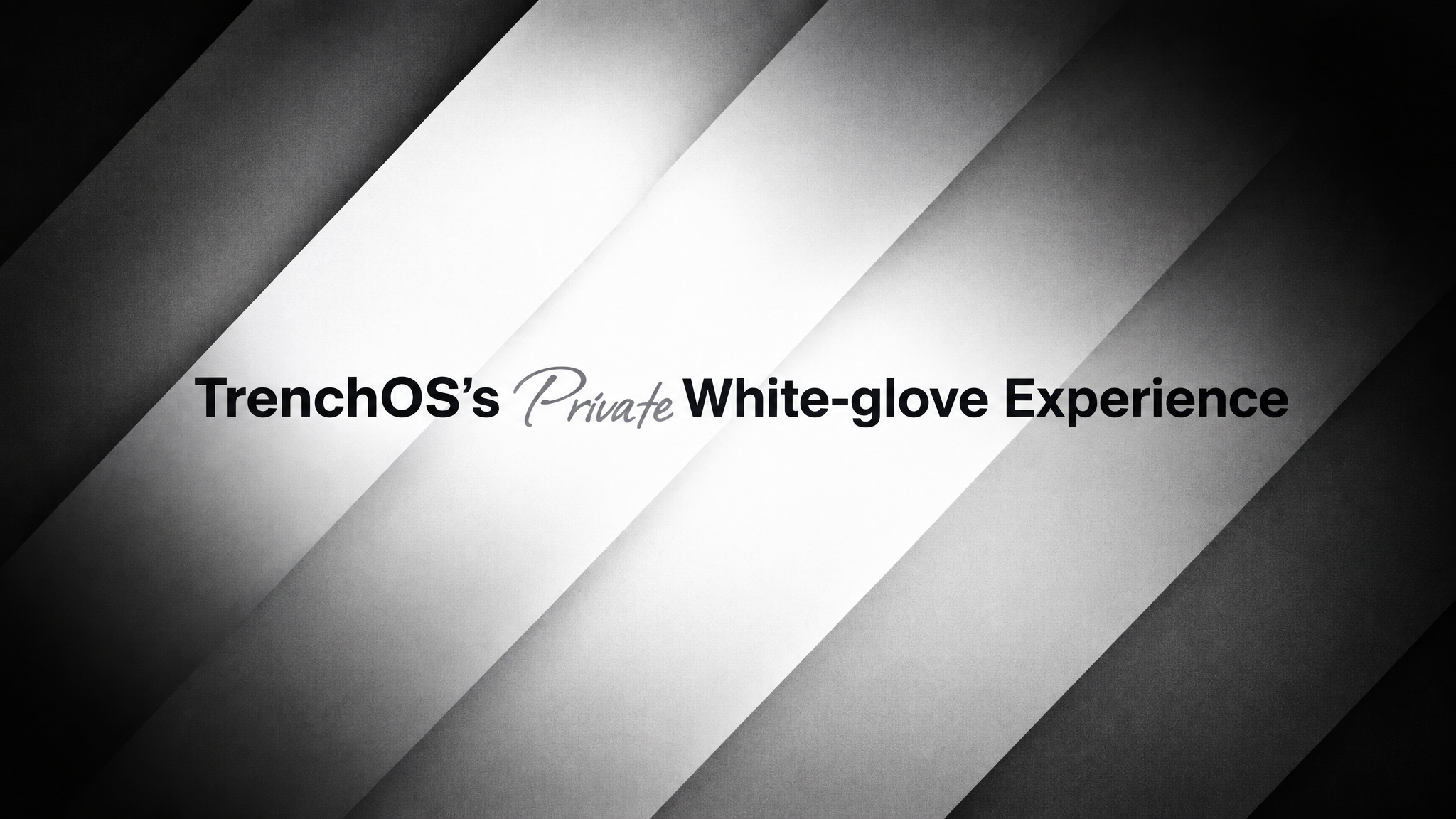 TrenchOS - Private White-glove Experience