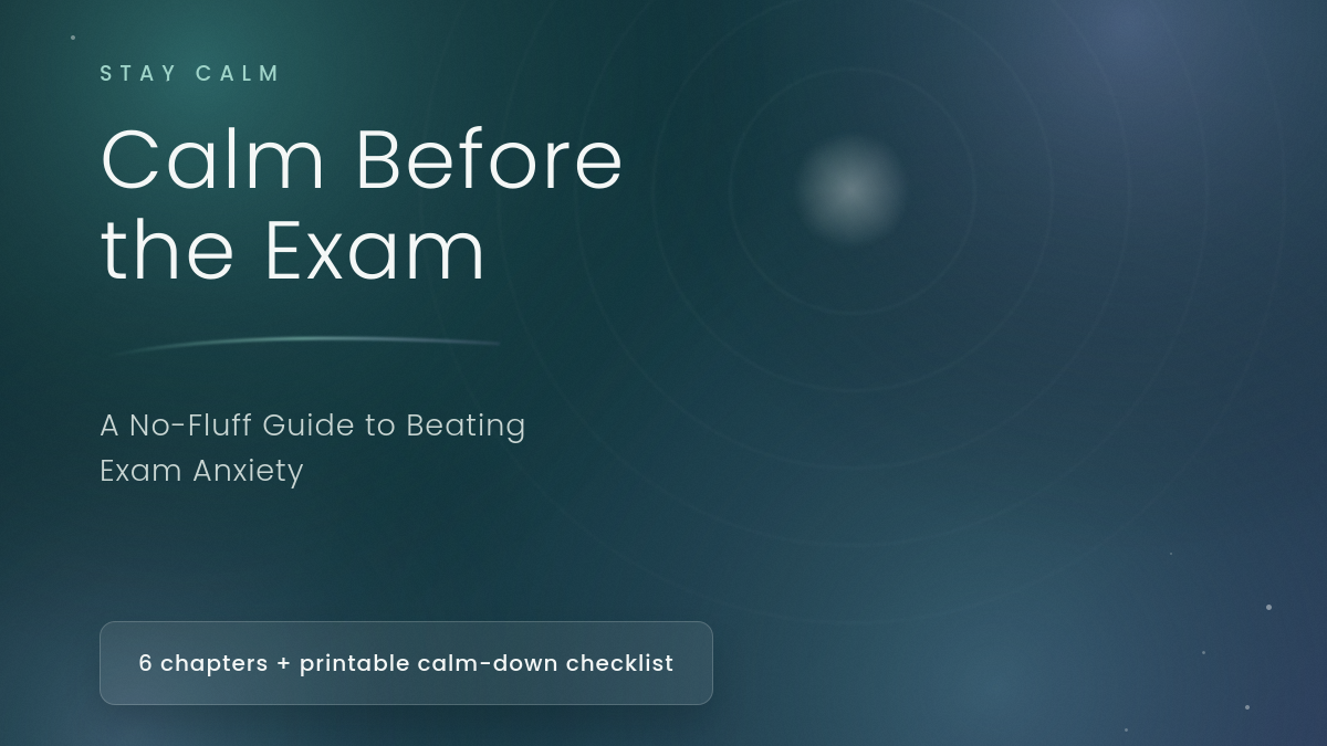 Calm Before the Exam: A No-Fluff Guide to Beating Exam Anxiety