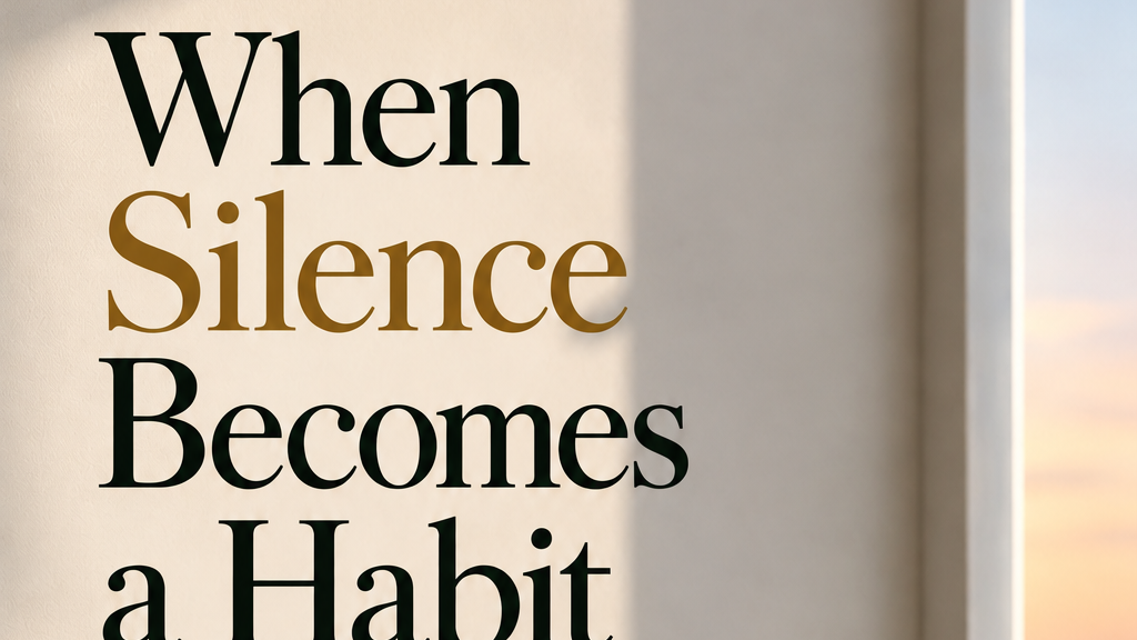 When Silence Becomes a Habit