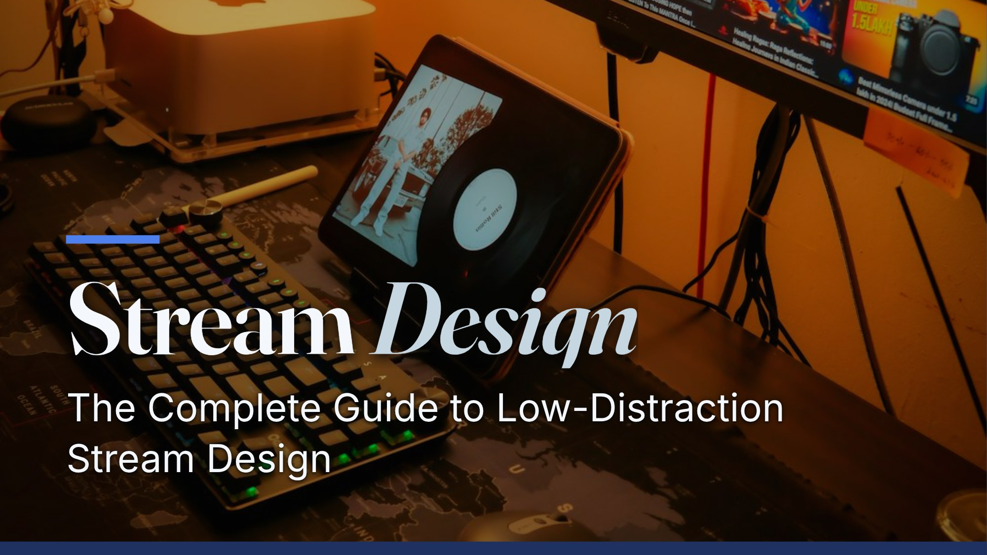 The Complete Guide to Low-Distraction Stream Design