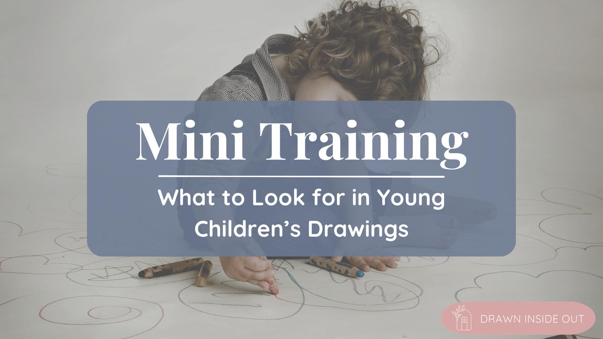 What to Look for in Young Children’s Drawings - The 0-5 Bundle