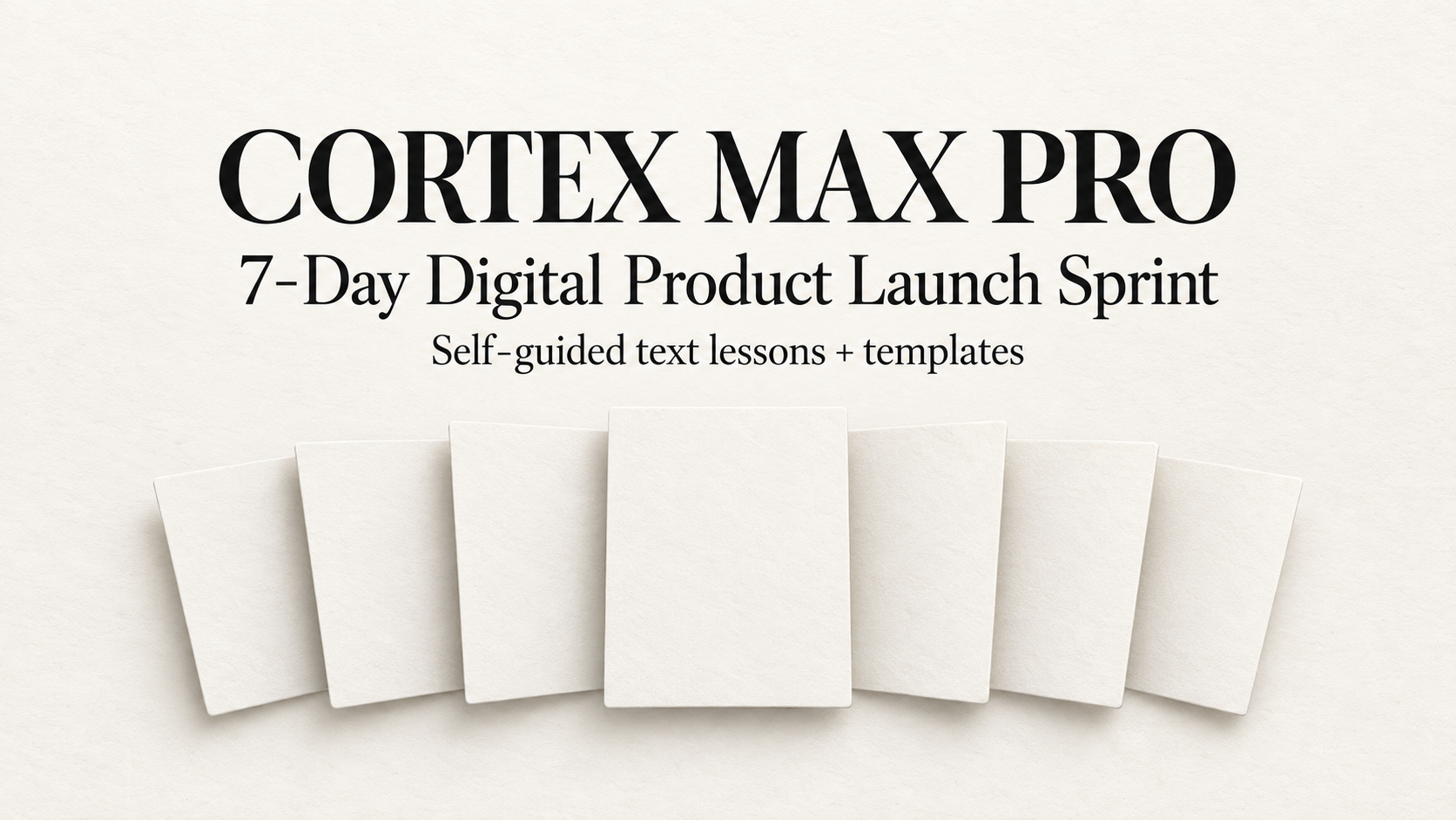 Cortex Max Pro — 7-Day AI Digital Product Launch Sprint