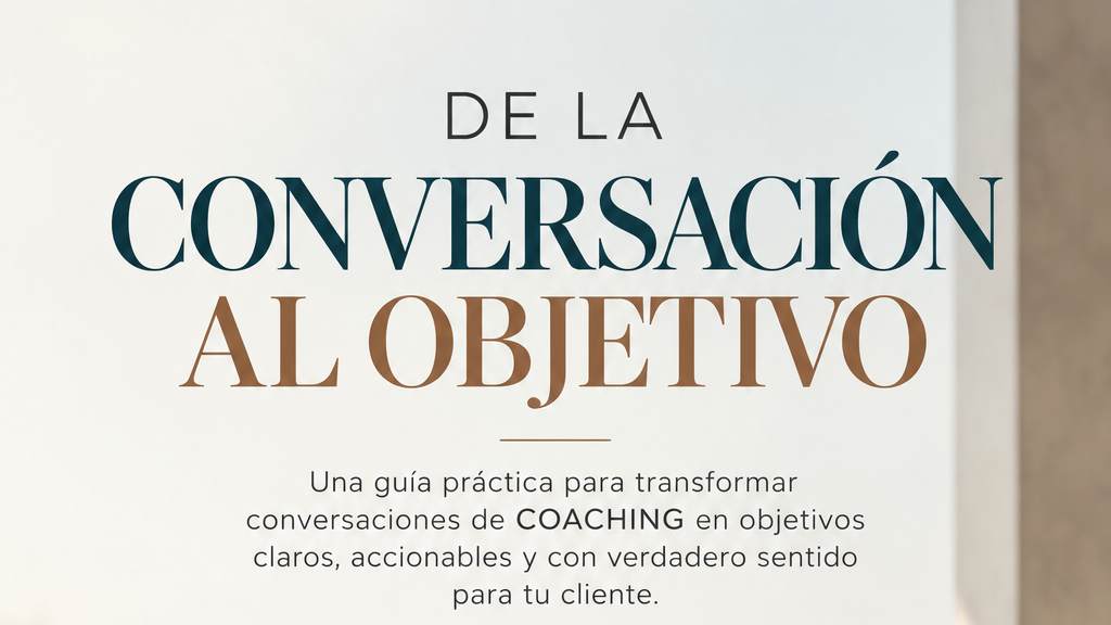 De la conversación al objetivo: Una guía práctica para coaches