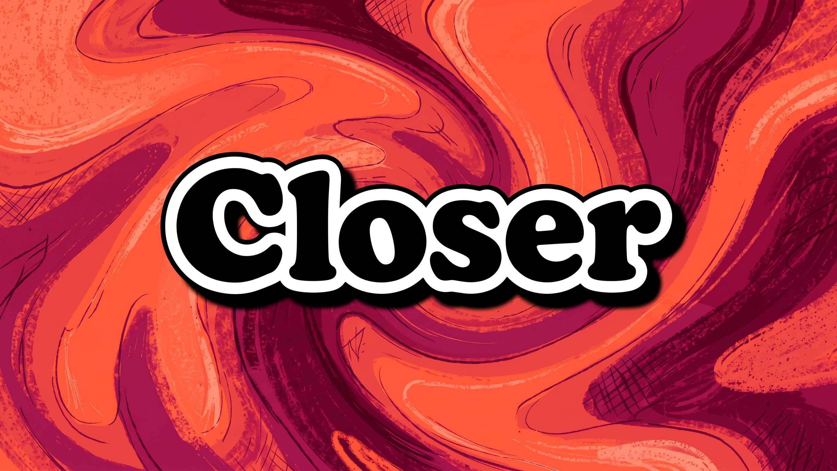 Closer