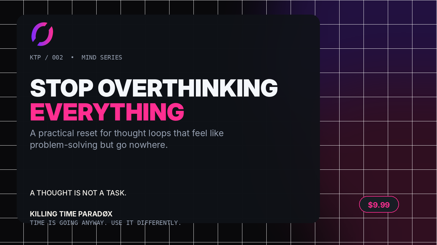 KTP / 002 - Stop Overthinking Everything