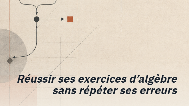 Réussir ses exercices d’algèbre sans répéter ses erreurs