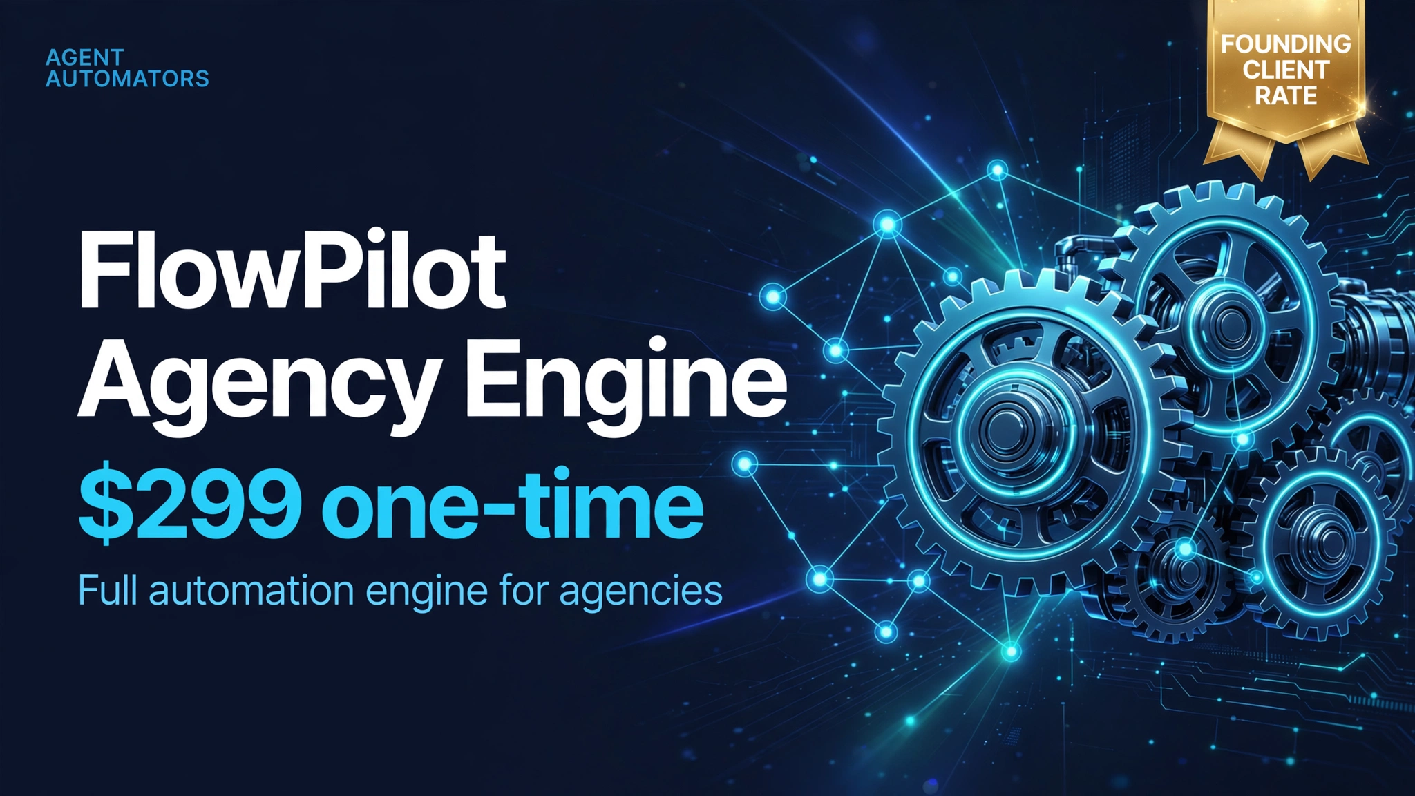 FlowPilot Automation — Agency Engine ($299 Founding Client)