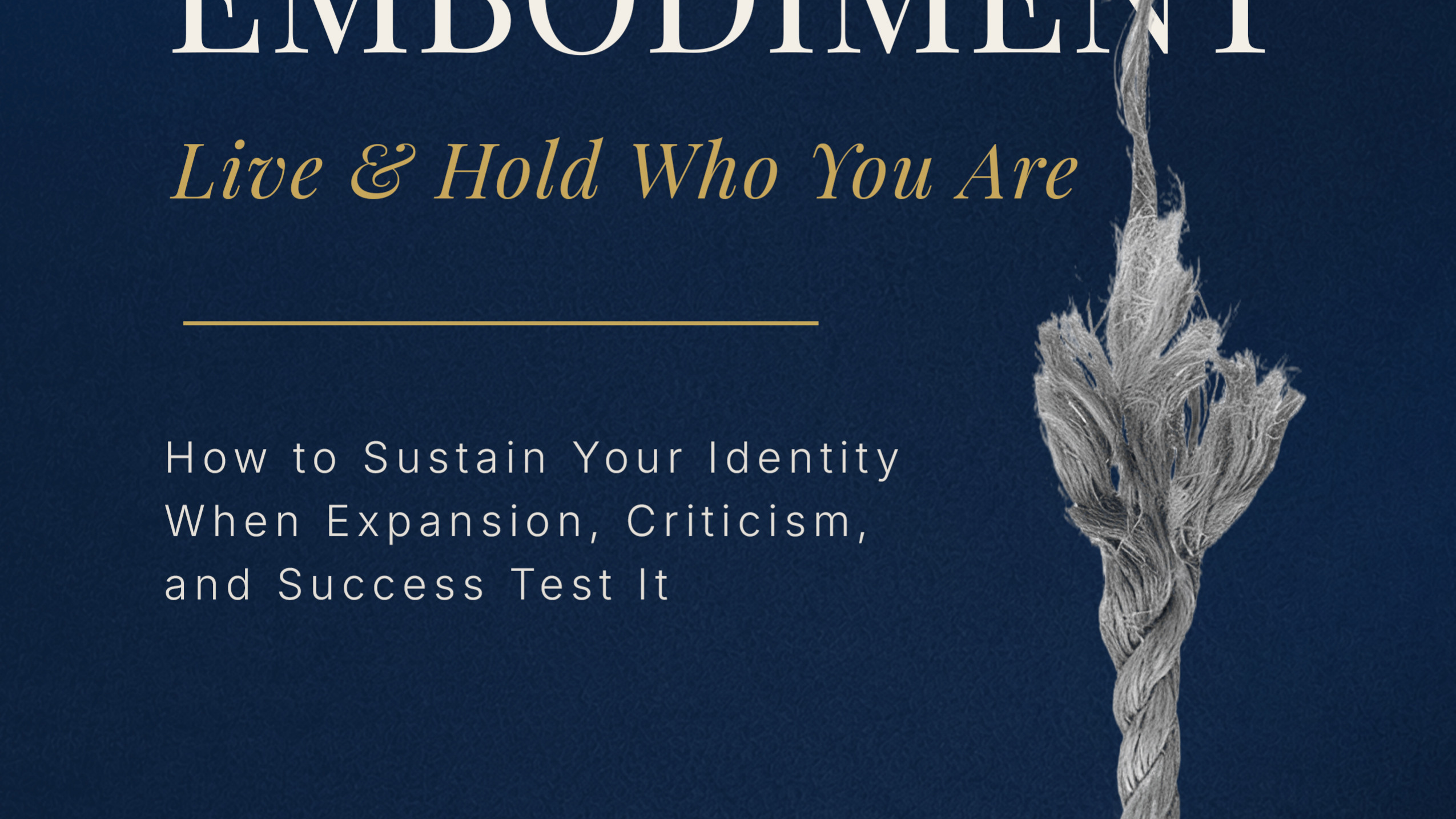 Vol 03: The Embodiment— Live & Hold Who You Are