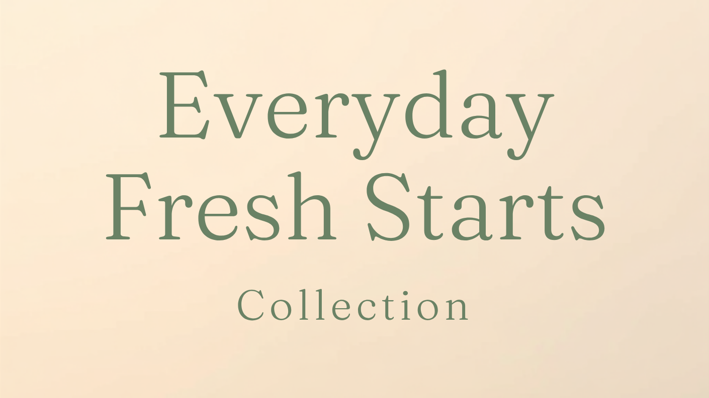 Everyday Fresh Starts Collection