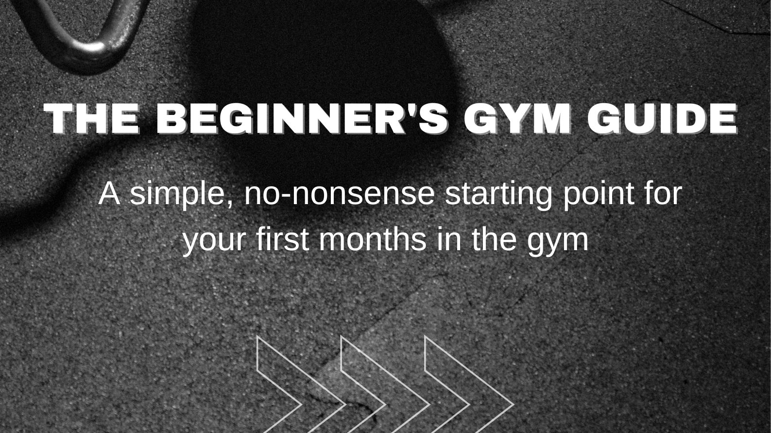 THE BEGINNER'S GYM GUIDE