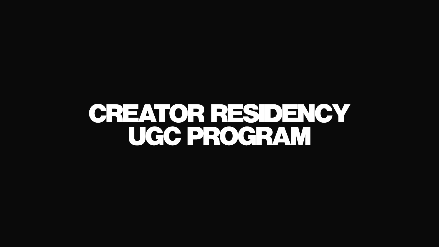 CREATOR RESIDENCY UGC PROGRAM