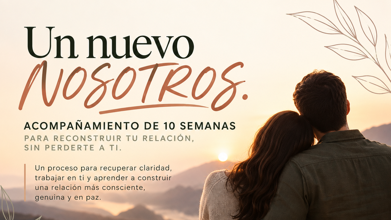 Un nuevo NOSOTROS. Acompañamiento de 10 semanas para reconstruir tu relación