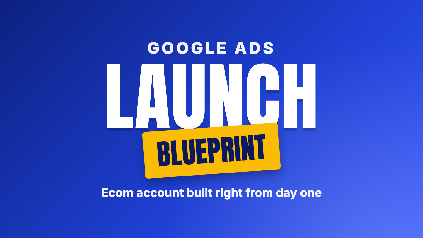 Ecom Google Ads Launch Blueprint