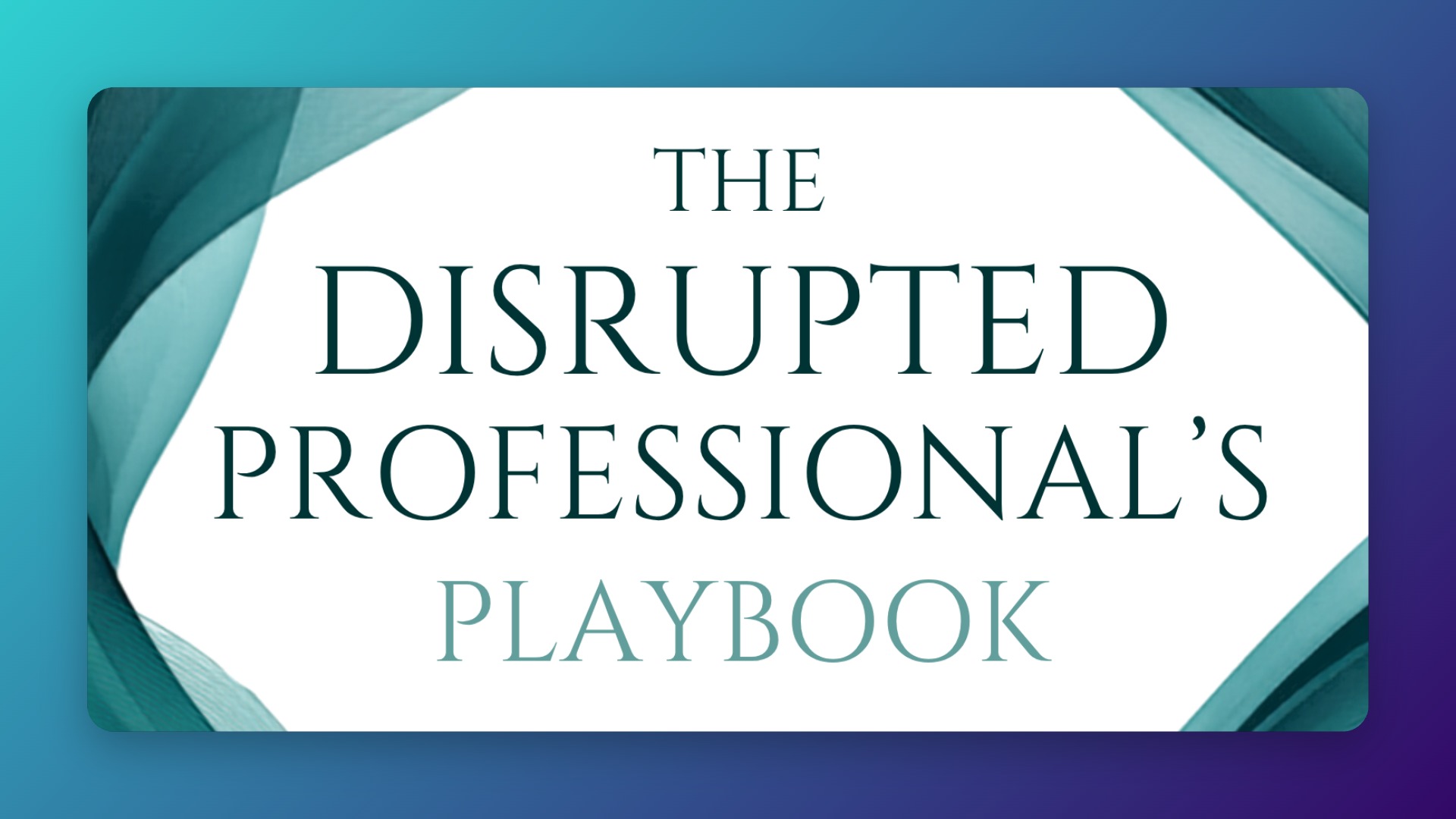 The Disrupted Professional's Playbook 
