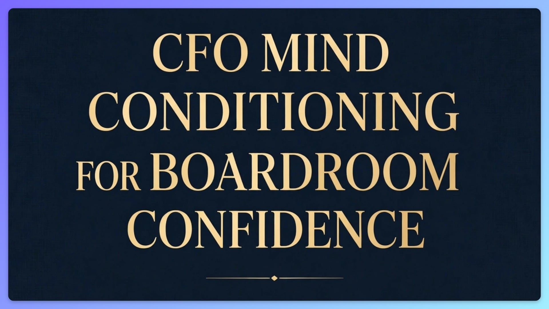 CFO MIND CONDITIONING FOR BOARDROOM CONFIDENCE