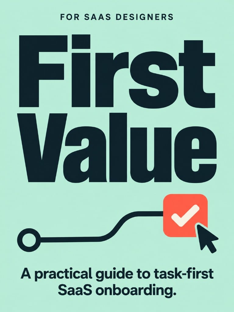 First Value – A practical guide to task-first SaaS onboarding.